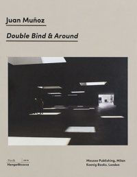 Immagine copertina libro Juan Muñoz. Double Bind & Around. Ediz. italiana e inglese