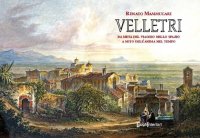Immagine copertina libro Velletri. Da meta del viaggio nello spazio a mito dell'anima nel tempo. Ediz. illustrata