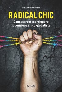 Immagine copertina libro Radical chic. Conoscere e sconfiggere il pensiero unico globalista