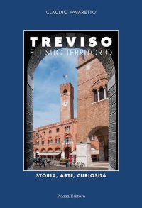 Immagine copertina libro Treviso e il suo territorio. Storia, arte e curiosità