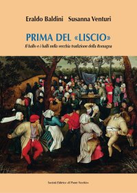 Immagine copertina libro Prima del «liscio». Il ballo e i balli nella vecchia tradizione della Romagna