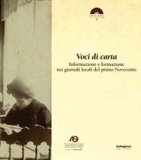 Immagine copertina libro Voci di carta. Informazione e formazione nei giornali locali del primo Novecento