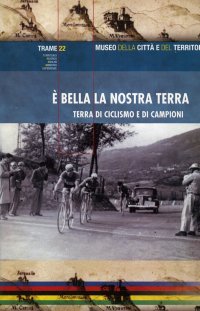 Immagine copertina libro È bella la nostra terra. Terra di ciclismo e di campioni. Ediz. illustrata