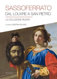 Immagine copertina libro Sassoferrato. Dal Louvre a San Pietro. La collezione riunita. Catalogo della mostra (San Pietro in Perugia, 8 aprile-1 ottobre 2017). Ediz. illustrata