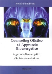 Immagine copertina libro Counseling olistico ad approccio bioenergetico. Approccio bioenergetico alla relazione d’aiuto