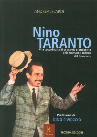 Immagine copertina libro Nino Taranto. Vita straordinaria di un grande protagonista dello spettacolo italiano del Novecento