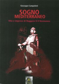 Immagine copertina libro Sogno mediterraneo. Vita e imprese di Ruggero II il normanno