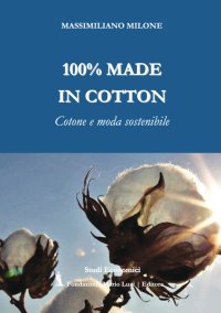 Immagine copertina libro 100% made in cotton. Cotone e moda sostenibile