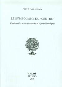 Immagine copertina libro Le symbolisme du «centre». Considérations métaphysiques et aspects historiques