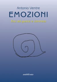 Immagine copertina libro Emozioni. Esci dal guscio e cammina