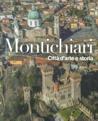 Immagine copertina libro Montichiari. Città d'arte e storia. Ediz. illustrata