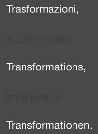 Immagine copertina libro Trasformazioni-Trasformations-Trasformationen. Studio Inches architettura. Ediz. multilingue