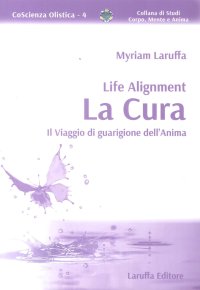 Immagine copertina libro Life Alignment. La cura. Il viaggio di guarigione dell'anima