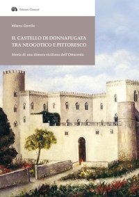 Immagine copertina libro Il Castello di Donnafugata tra neogotico e pittoresco. Storia di una dimora siciliana dell'Ottocento