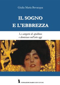 Immagine copertina libro Il sogno e l'ebbrezza. Le categorie di apollineo e dionisiaco nell'arte oggi
