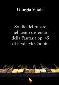Immagine copertina libro Studio del rubato nel Lento sostenuto della Fantasia op. 49 di Fryderyk Chopin