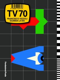 Immagine copertina libro TV70 Francesco Vezzoli guarda la Rai. Ediz. italiana e inglese