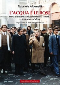 Immagine copertina libro L'acqua e le rose. Storia di Veniero Lombardi