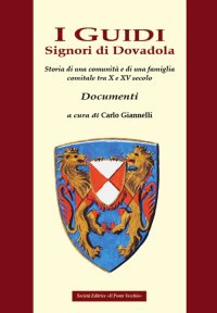 Immagine copertina libro I Guidi. Signori di Dovadola. Storia di una comunità e di una famiglia comitale tra X e XV secolo. Documenti