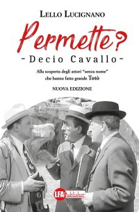 Immagine copertina libro Permette? Decio Cavallo. Alla scoperta degli attori «senza nome» che hanno fatto grande Totò