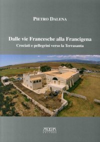 Immagine copertina libro Dalle vie Francesche alla Francigena. Crociati e pellegrini verso la Terrasanta