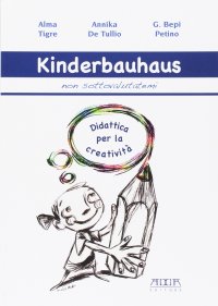 Immagine copertina libro Kinderbauhaus. Non sottovalutatemi. Didattica per la creatività