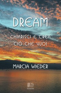 Immagine copertina libro Dream. Chiarisci e crea ciò che vuoi