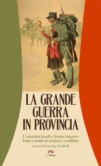 Immagine copertina libro La grande guerra in provincia. Comunità locali e fronte interno: fonti e studi su società e conflitto