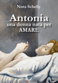 Immagine copertina libro Antonia. Una donna nata per amare