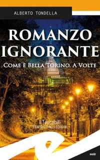 Immagine copertina libro Romanzo ignorante. Come è bella Torino. A volte