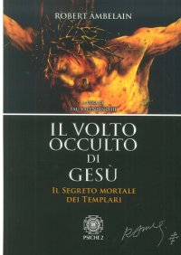 Immagine copertina libro Il volto occulto di Gesù. Il segreto mortale dei templari