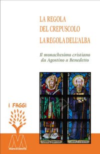 Immagine copertina libro La regola del crepuscolo, la regola dell'alba. Il monachesimo cristiano da Agostino a Benedetto