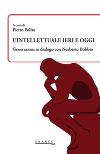 Immagine copertina libro L'intellettuale ieri e oggi. Generazioni in dialogo con Norberto Bobbio