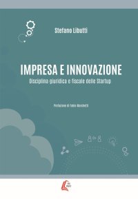 Immagine copertina libro Impresa e innovazione. Disciplina giuridica e fiscale delle Startup