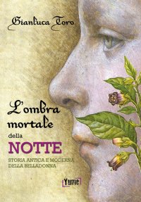 Immagine copertina libro L'ombra mortale della notte. Storia antica e moderna della belladonna