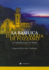 Immagine copertina libro La basilica di Santa Maria di Pozzano a Castellammare di Stabia. Scrigno di fede, arte e tradizione. Ediz. illustrata