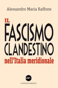Immagine copertina libro Il fascismo clandestino nell'Italia meridionale