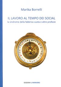 Immagine copertina libro Il lavoro al tempo dei social. La sindrome della fabbrica vuota e altre profezie