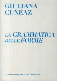 Immagine copertina libro La Grammatica delle Forme. Giuliana Cunéaz