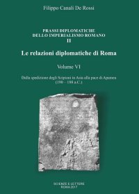 Immagine copertina libro Le relazioni diplomatiche di Roma. Vol. 6: Dalla spedizione degli Scipioni in Asia alla pace di Apamea (190-188 a.C.)