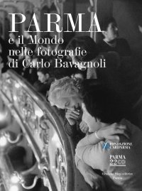 Immagine copertina libro Parma e il mondo nelle fotografie di Carlo Bavagnoli. Ediz. illustrata