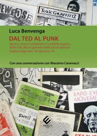 Immagine copertina libro Dal Ted al Punk. Genesi, corpi e simbolismi: il conflitto segnico delle subculture giovanili della classe operaia inglese dagli anni '50 agli anni '70. Con una conversazione con Massimo Canevacci