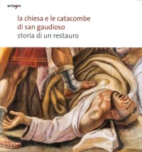 Immagine copertina libro La chiesa e le catacombe di San Gaudioso. Storia di un restauro