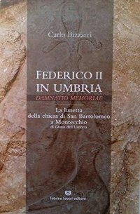Immagine copertina libro Federico II in Umbria. Damnatio memoriae. La lunetta della chiesa di San Bartolomeo a Montecchio di Giano dell'Umbria