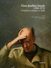 Immagine copertina libro Hans-Joachim Staude (1904-1973). Un pittore europeo in Italia. Ediz. illustrata
