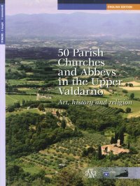 Immagine copertina libro 50 parish, churches and abbeys in the upper Valdarno. Art, history and religion