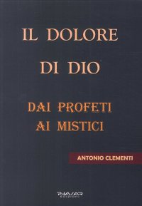 Immagine copertina libro Il dolore di Dio. Dai profeti ai mistici