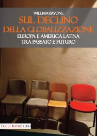 Immagine copertina libro Sul declino della globalizzazione. Europa e America latina tra passato e futuro