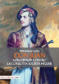 Immagine copertina libro Don Juan. Lord Byron contro la corrotta società inglese