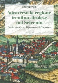 Immagine copertina libro Attraverso la regione trentino-tirolese nel Seicento. Con due appendici per il Quattrocento e il Cinquecento